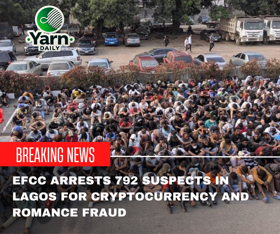 eFCC Arrests 792 suspects in Lagos for Cryptocurrency and Romance Fraud