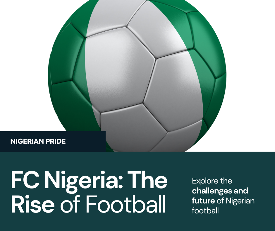 FC Nigeria The Rise, Challenges, and Future of Nigerian Football